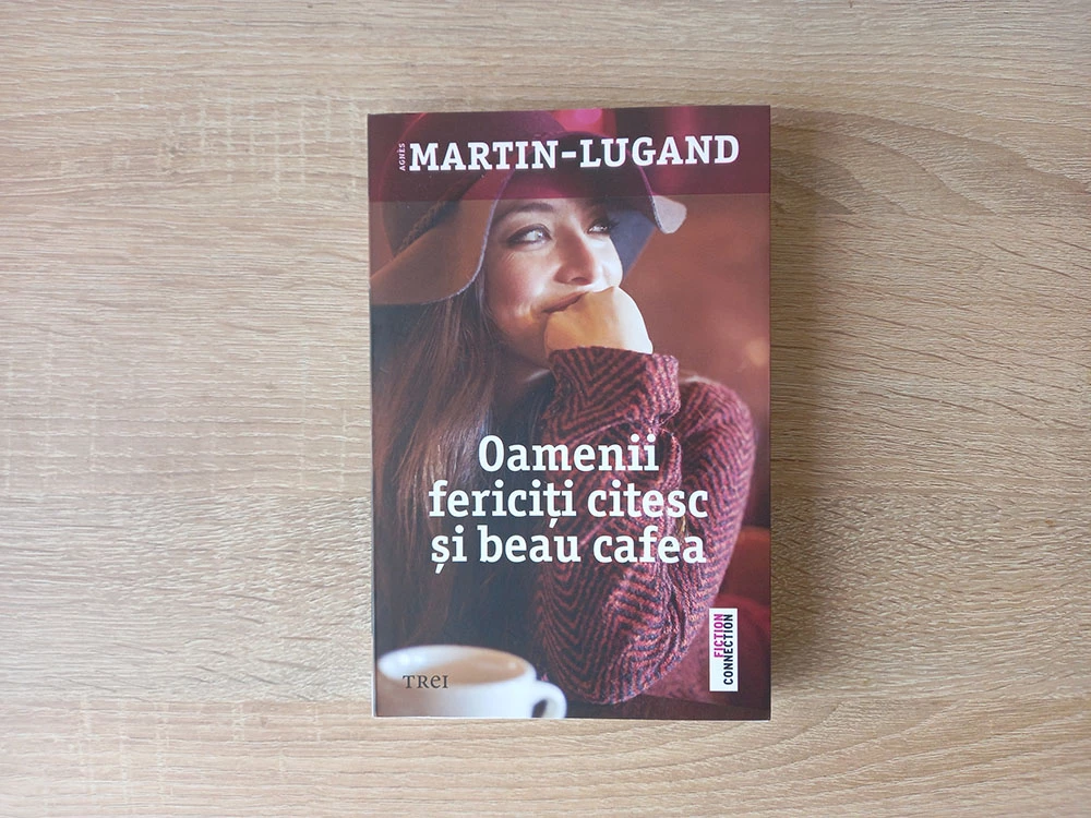 Agnes Martin-Lugand - Oamenii fericiti citesc si beau cafea - Coperta Fata